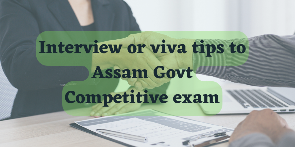 Interview or viva tips to Assam Govt Competitive exam