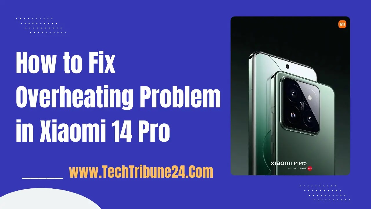 How to Fix Overheating Problem in Xiaomi 14 Pro