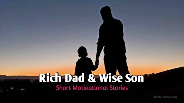 Short Motivational Stories - Rich Dad & Wise Son