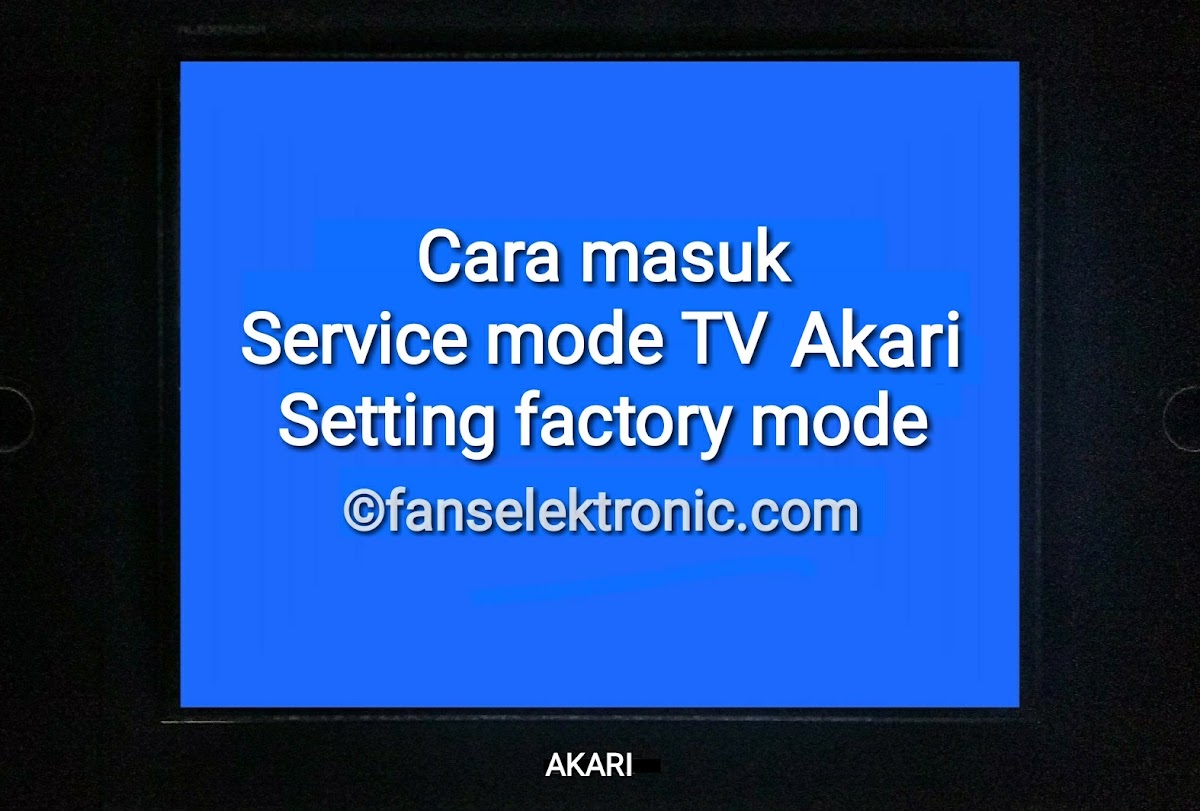 3 Cara Masuk Menu Service TV Akari Setting Factory Mode