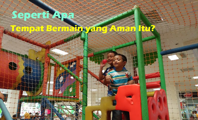 Tips Memilih Tempat Bermain yang Aman untuk Anak