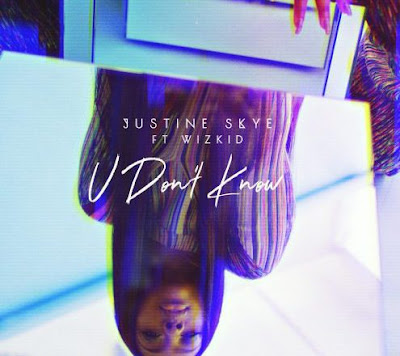 Music: Justine Skye Ft Wizkid - U Don't Know