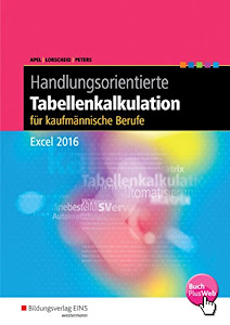 Handlungsorientierte Tabellenkalkulation für kaufmännische Berufe: Excel 2016: Schülerband: Excel 2016 / Excel 2016: Schülerband (Handlungsorientierte Tabellenkalkulation: Excel 2016)