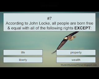 According to John Locke, all people are born free & equal with all of the following rights EXCEPT: Answer choices include: life, property, liberty, wealth