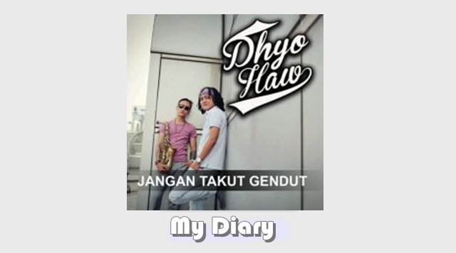 Chord Dhyo Haw Jangan Takut Gendut - My Diary