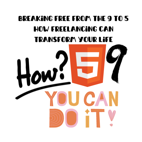 Breaking Free from the 9 to 5 How Freelancing Can Transform Your Life