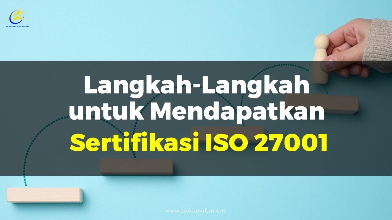 Langkah-langkah untuk Mendapatkan Sertifikasi ISO 27001