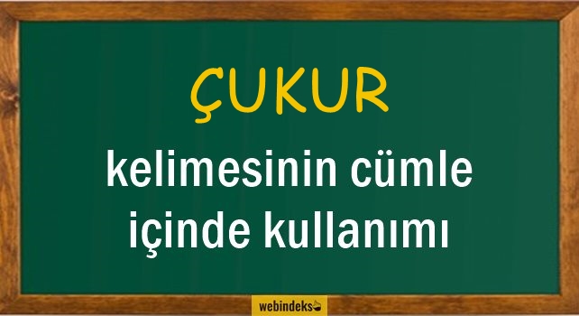 Çukur İle İlgili Cümleler, Kısa Cümle İçinde Kullanımı, Örnek Cümle Kurmak