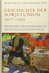 Geschichte der Sowjetunion 1917-1991: Entstehung und Niedergang des ersten sozialistischen Staates (Historische Bibliothek der Gerda Henkel Stiftung)