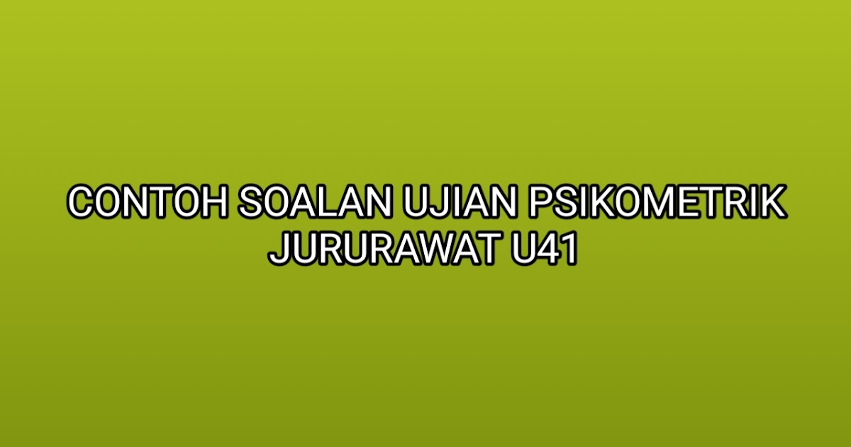 Contoh Soalan Ujian Psikometrik Jururawat U41 2020 