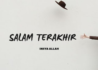 SALAM TERAKHIR (INSYA ALLAH)