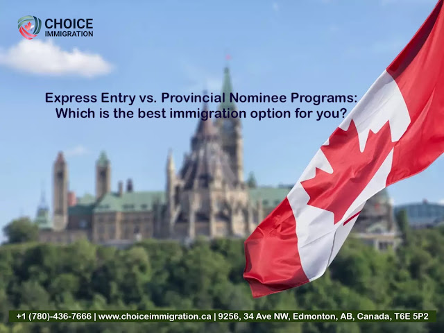 Express Entry vs. Provincial Nominee Programs: Which is the best immigration option for you? - choiceimmigration.ca