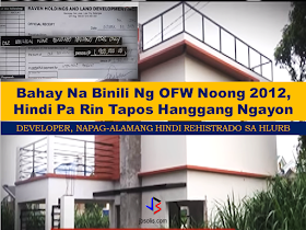 What would you feel if you bought a house and lot with your hard-earned money with high hopes that it will be delivered on time? An OFW working in Qatar bought a house and lot in Lipa, Batangas under Raven Development and Holdings but to his dismay, the house is still not finish  ans still without title after almost seven years since it has been bought.  The OFWs brother, Noel has been negotiating with Raven Holdings and Land Development, Inc. to finish the construction of the said house. The OFW has already paid around almost P3 Million for the house in a house situated at Lipa, Batangas.  Sponsored Links A complaint regarding the matter was reported to Housing and Land Use Regulatory Board  (HLURB) and they've found out that  Raven  Holdings is not connected to their office. The developer also refused to issue any statement because the negotiations is still ongoing according the their lawyers,    HLURB warns the public to be vigilant and make sure that  the public is buying and transacting only with legitimate developers and brokers  that offers real estate property. Source: ABS-CBN Advertisement Read More:       ©2017 THOUGHTSKOTO