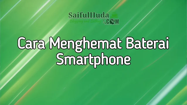 cara menghemat baterai smartphone