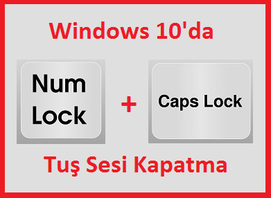 Windows 10'da NumLock, CapsLock, ScrollLock Tuş Sesi Açma ve Kapatma