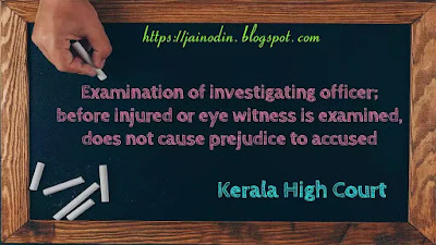 Examination of investigating officer; before injured or eye witness is examined, does not cause prejudice to accused in his defense