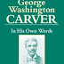 George Washington Carver: In His Own Words