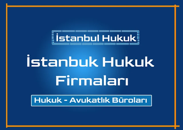 İstanbul Hukuk Firması - Hukuk Danışmanlık Hizmetleri