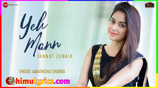 Yeh Mann Lyrics – Aakanksha Sharma | Jannat Zubair