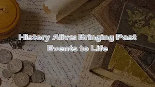 History Alive: Bringing Past Events to Life