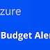 Configuring Budget Alert in Azure