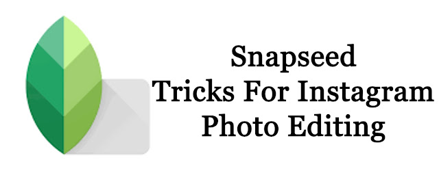 Snapseed Tricks For Instagram Photo Editing