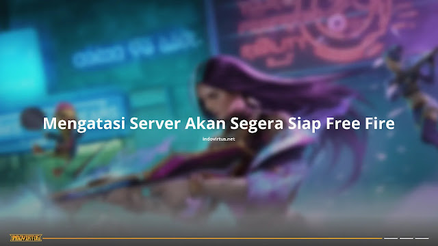 Mengatasi Server Akan Segera Siap Free Fire