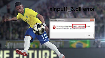 Solusi Cara Mengatasi Error XINPUT1_3.dll Is Missing PES 2016 Dengan Mudah