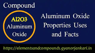 What-is-Aluminum-Oxide, Properties-of-Aluminum-Oxide, uses-of-Aluminum-Oxide, details-on-Aluminum-Oxide, Al2O3, facts-about-Aluminum-Oxide, Aluminum-Oxide-characteristics, Production-of-Aluminum-Oxide,