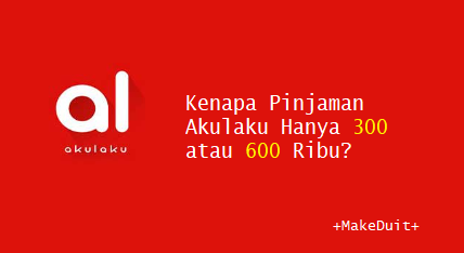 Kenapa Pinjaman Akulaku Hanya 300 & 600 Ribu?