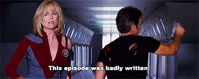 Gwen from Galaxy Quest: "This episode was badly written!" 