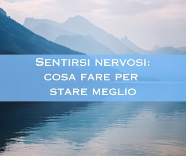 SENTIRSI NERVOSI: COSA FARE PER STARE MEGLIO