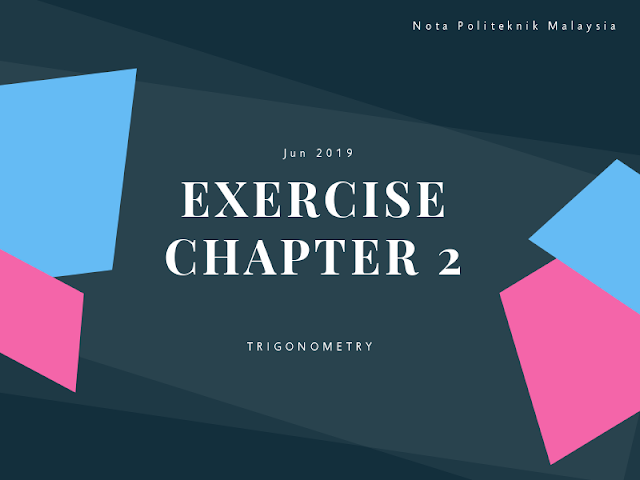 Semua EXERCISE | Chapter 2 | Trigonometry | DM10013 | Jun 2019