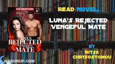 Read Novel Luna's Rejected Vengeful Mate by Ritsa Chrysostomou Full Episode