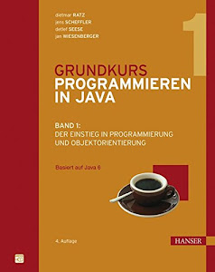 Grundkurs Programmieren in Java: Band 1: Der Einstieg in Programmierung und Objektorientierung