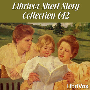 LibriVox’s Short Story Collection Vol. 012 (Audio Book)