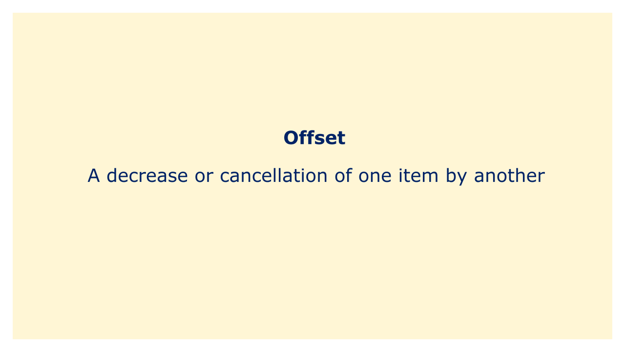 A decrease or cancellation of one item by another.