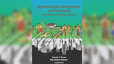 Agroecologías insurgentes en Venezuela: Territorios, luchas y pedagogías en revolución  - Francisco F. Herrera  Olga Domené-Painenao (Compiladores) [PDF] 