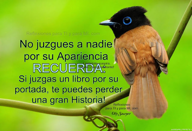 No juzgues un libro por su Apariencia! Recuerda: Si juzgas un libro por su portada, te puedes perder una gran Historia! 