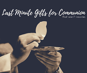 Last Minute Gifts for Communion (that aren't rosaries)