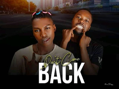 [MUSIC] NBNAIRA DONZZY FT MICKYNEG - DON'T COME BACK - MP3