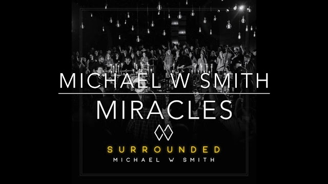 Michael W. Smith Ft Mark Gutierrez-Miracles