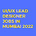 UI/UX Lead Designer jobs in Mumbai 2022