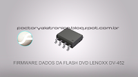 FIRMWARE DADOS DA FLASH DVD LENOXX DV-452