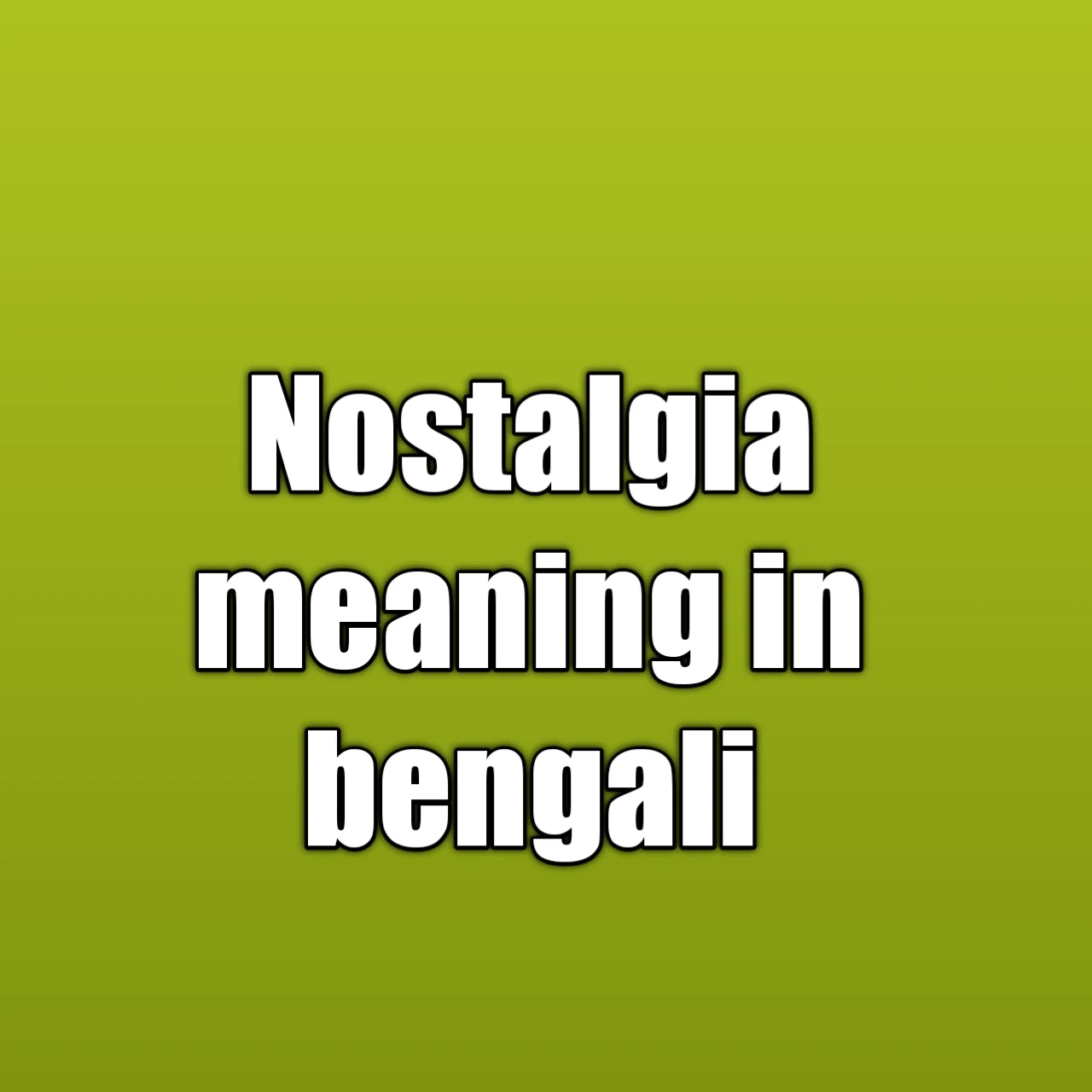 nostalgia meaning in bengali, nostalgic meaning in bengali nostalgia meaning, নস্টালজিক মানে কি, feeling nostalgic meaning in bengali, bangla meaning of nostalgic, meaning of nostalgic, nostalgia meaning in english,নস্টালজিয়া অর্থ কি, what is nostalgia