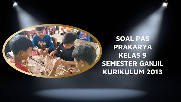 Soal PAS Prakarya Kelas 9 Kurikulum 2013 Tahun Ajaran 2022/2023