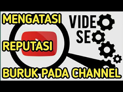 Perbaiki Reputasi Buruk Akun YouTube 2019