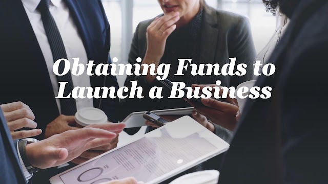 Obtaining Funds to Launch a Business
