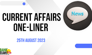 Current Affairs One-Liner : 25th August 2023