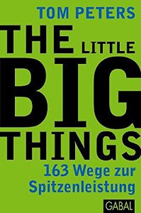 The Little Big Things: 163 Wege zur Spitzenleistung